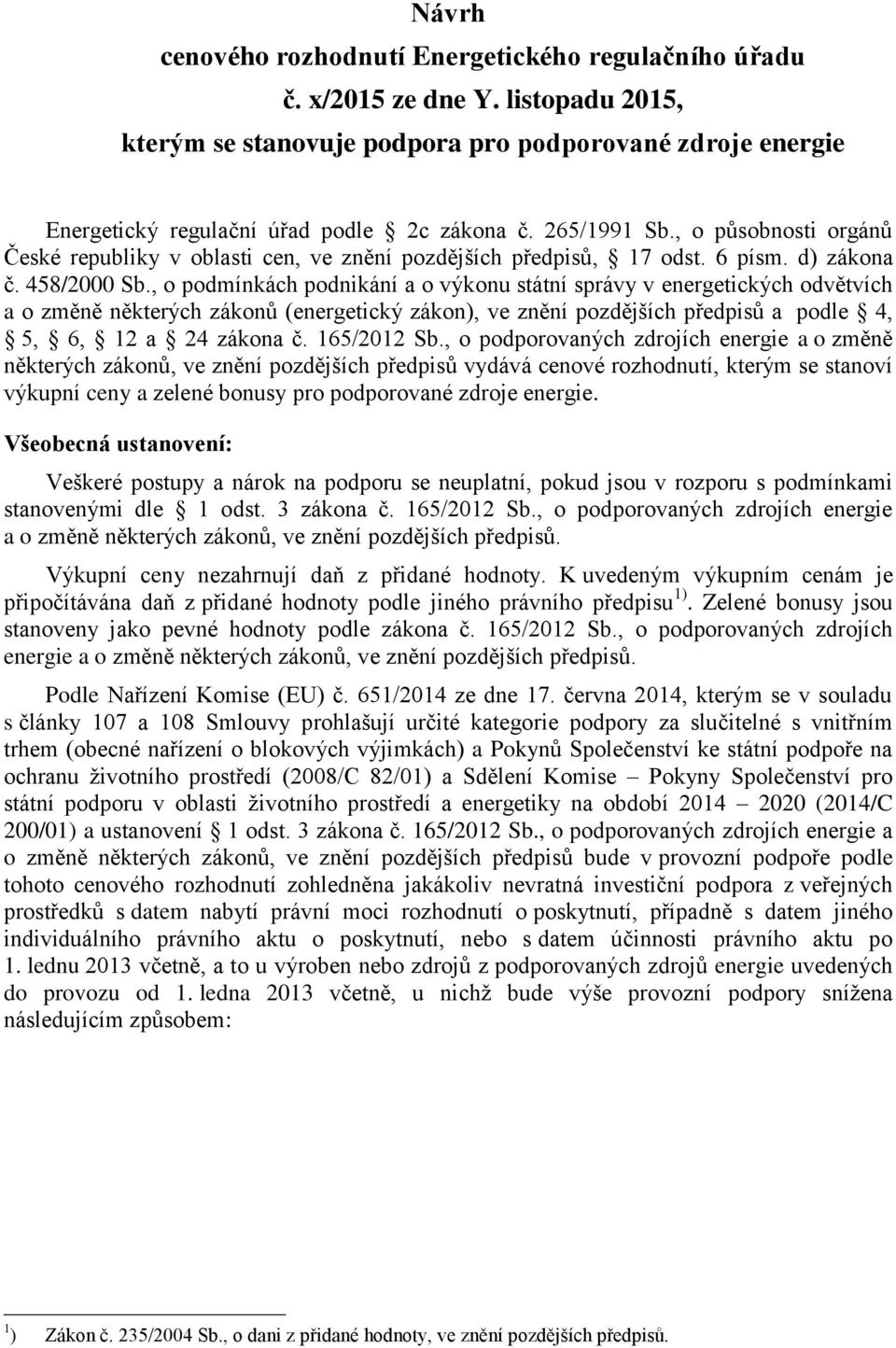 , o pmínkách pnikání a o výkonu státní správy v energetických větvích a o změně některých zákonů (energetický zákon), ve znění pozdějších předpisů a ple 4, 5, 6, 12 a 24 zákona č. 165/2012 Sb.