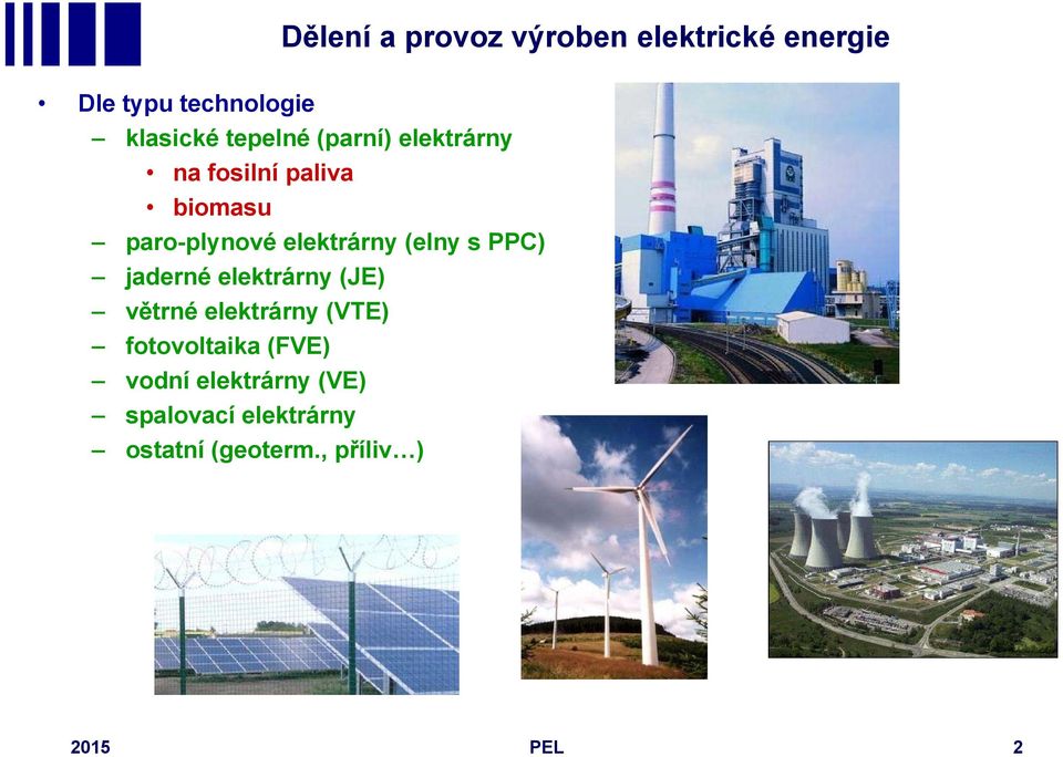 (elny s PPC) jaderné elektrárny (JE) větrné elektrárny (VTE) fotovoltaika