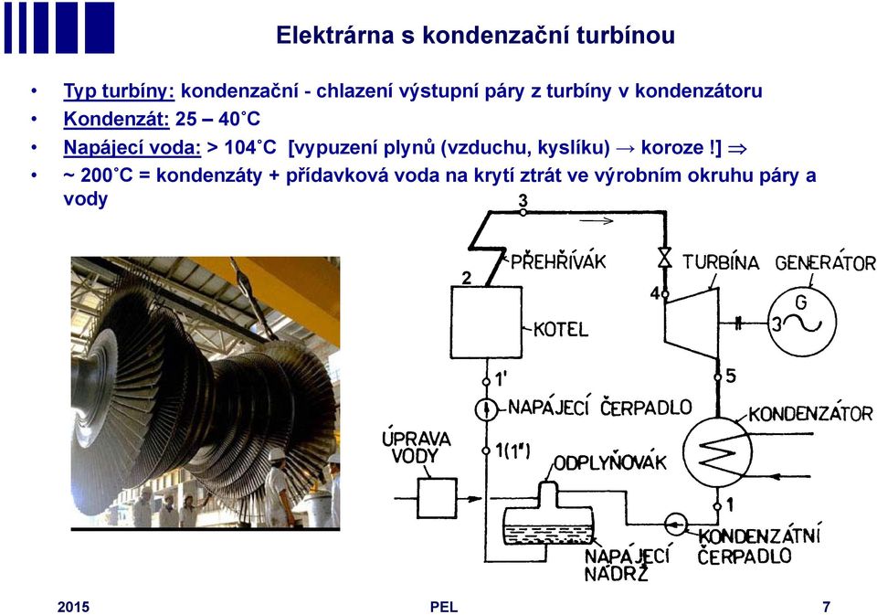 > 104 C [vypuzení plynů (vzduchu, kyslíku) koroze!