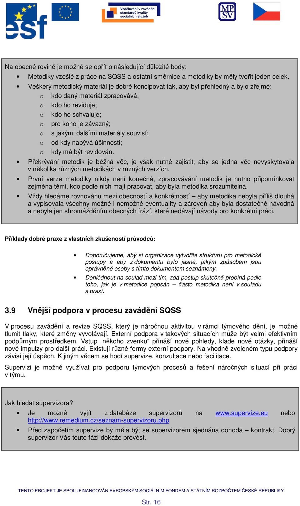 nabývá účinnsti; kdy má být revidván. Překrývání metdik je běžná věc, je však nutné zajistit, aby se jedna věc nevyskytvala v něklika různých metdikách v různých verzích.