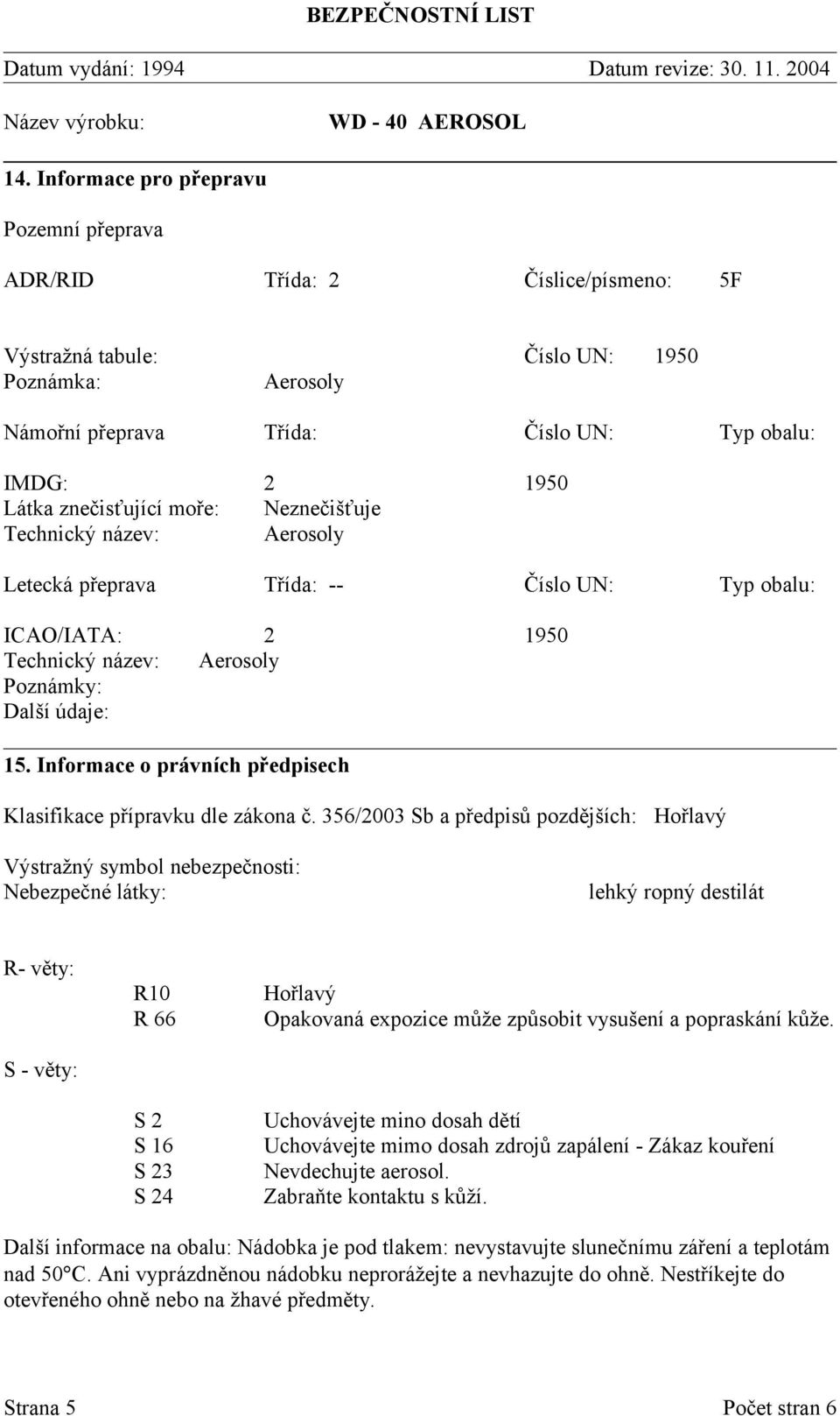 Informace o právních předpisech Klasifikace přípravku dle zákona č.