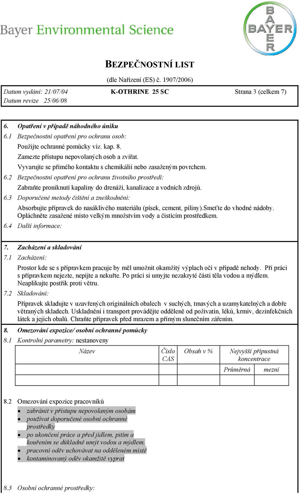 2 Bezpečnostní opatření pro ochranu životního prostředí: Zabraňte proniknutí kapaliny do drenáží, kanalizace a vodních zdrojů. 6.