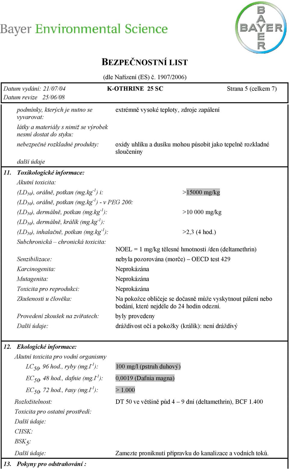 kg -1 ): (LD 50 ), dermálně, králík (mg.kg -1 ): (LD 50 ), inhalačně, potkan (mg.