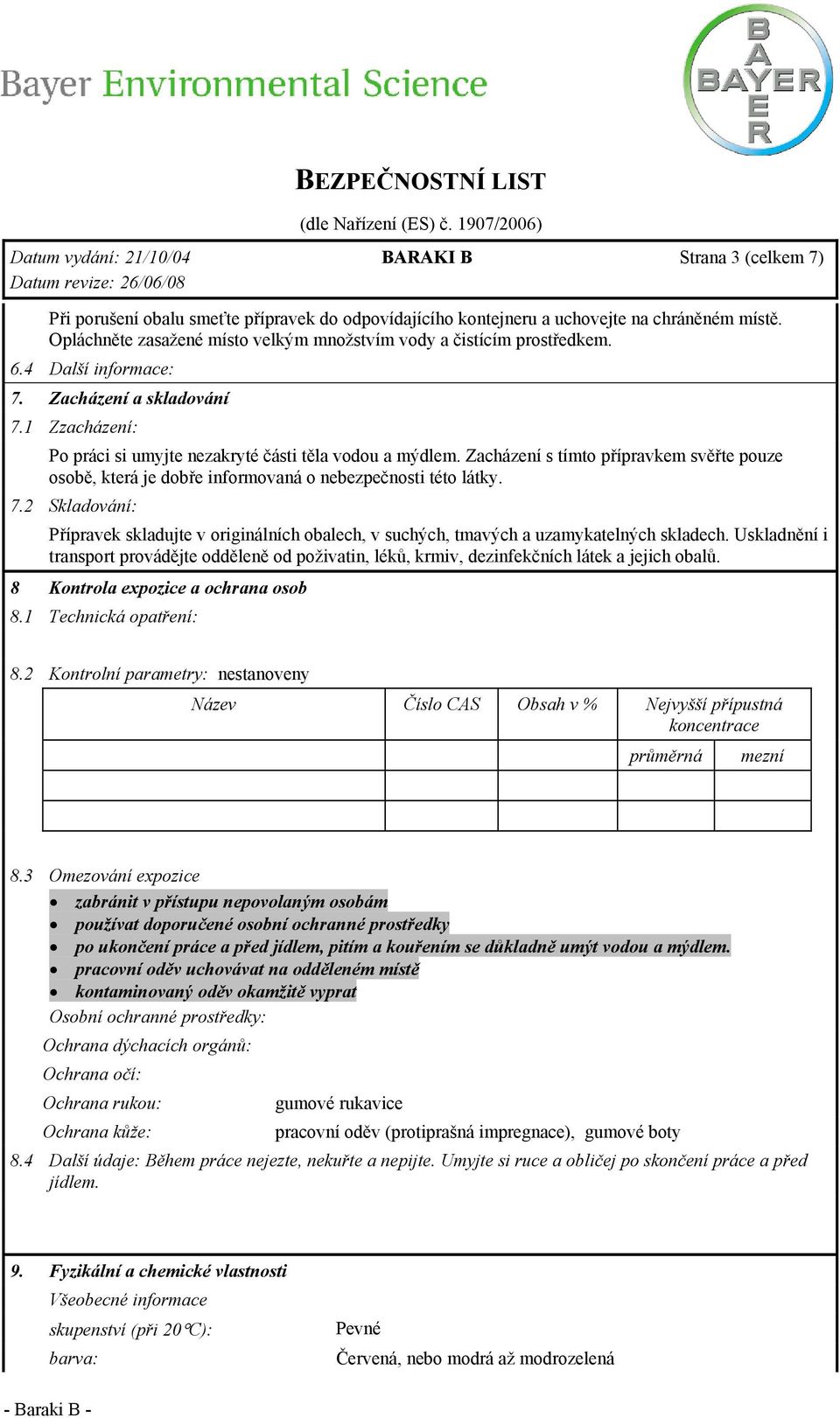Zacházení s tímto přípravkem svěřte pouze osobě, která je dobře informovaná o nebezpečnosti této látky. 7.