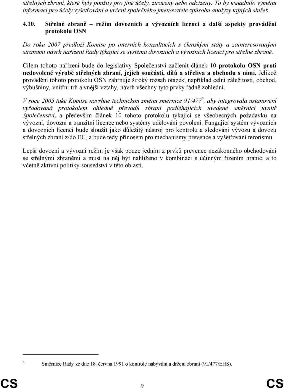 návrh nařízení Rady týkající se systému dovozních a vývozních licencí pro střelné zbraně.