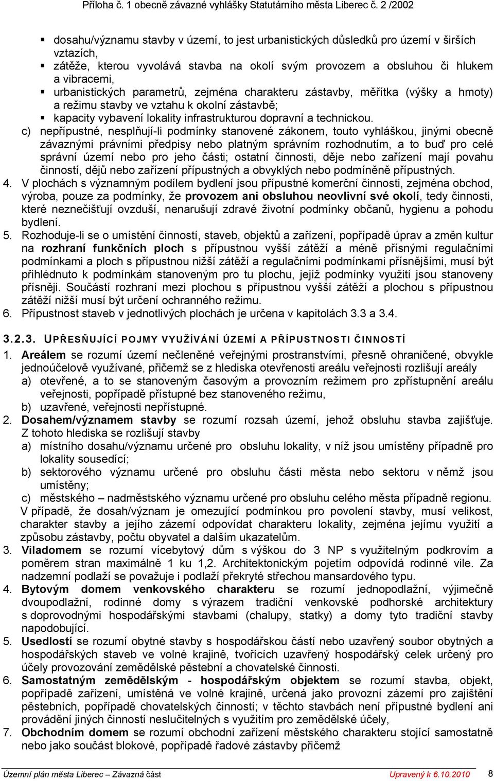 c), nesplňují-li podmínky stanovené zákonem, touto vyhláškou, jinými obecně závaznými právními předpisy nebo platným správním rozhodnutím, a to buď pro celé správní území nebo pro jeho části; ostatní