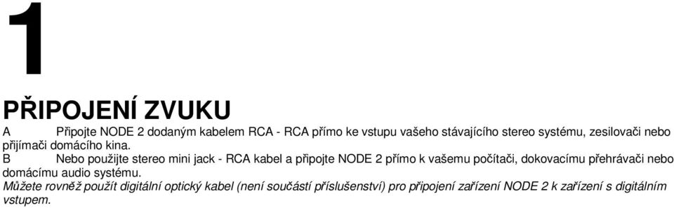 B Nebo použijte stereo mini jack - RCA kabel a připojte NODE 2 přímo k vašemu počítači, dokovacímu