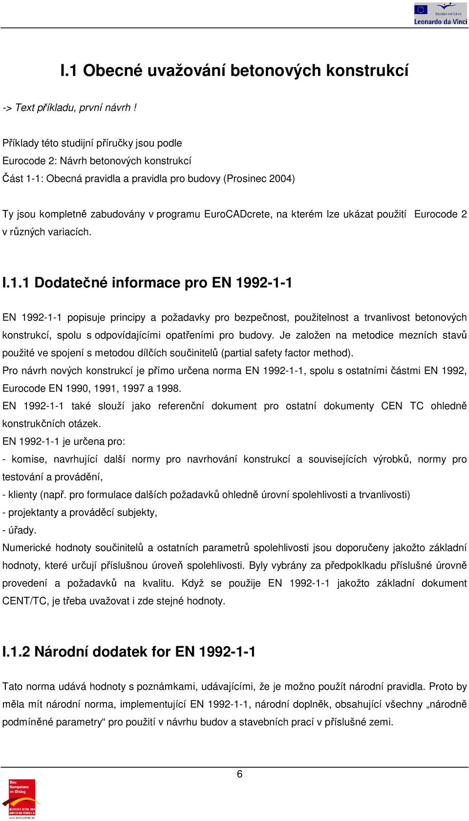 EuroCADcrete, na kterém lze ukázat použití Eurocode 2 v různých variacích. I.1.