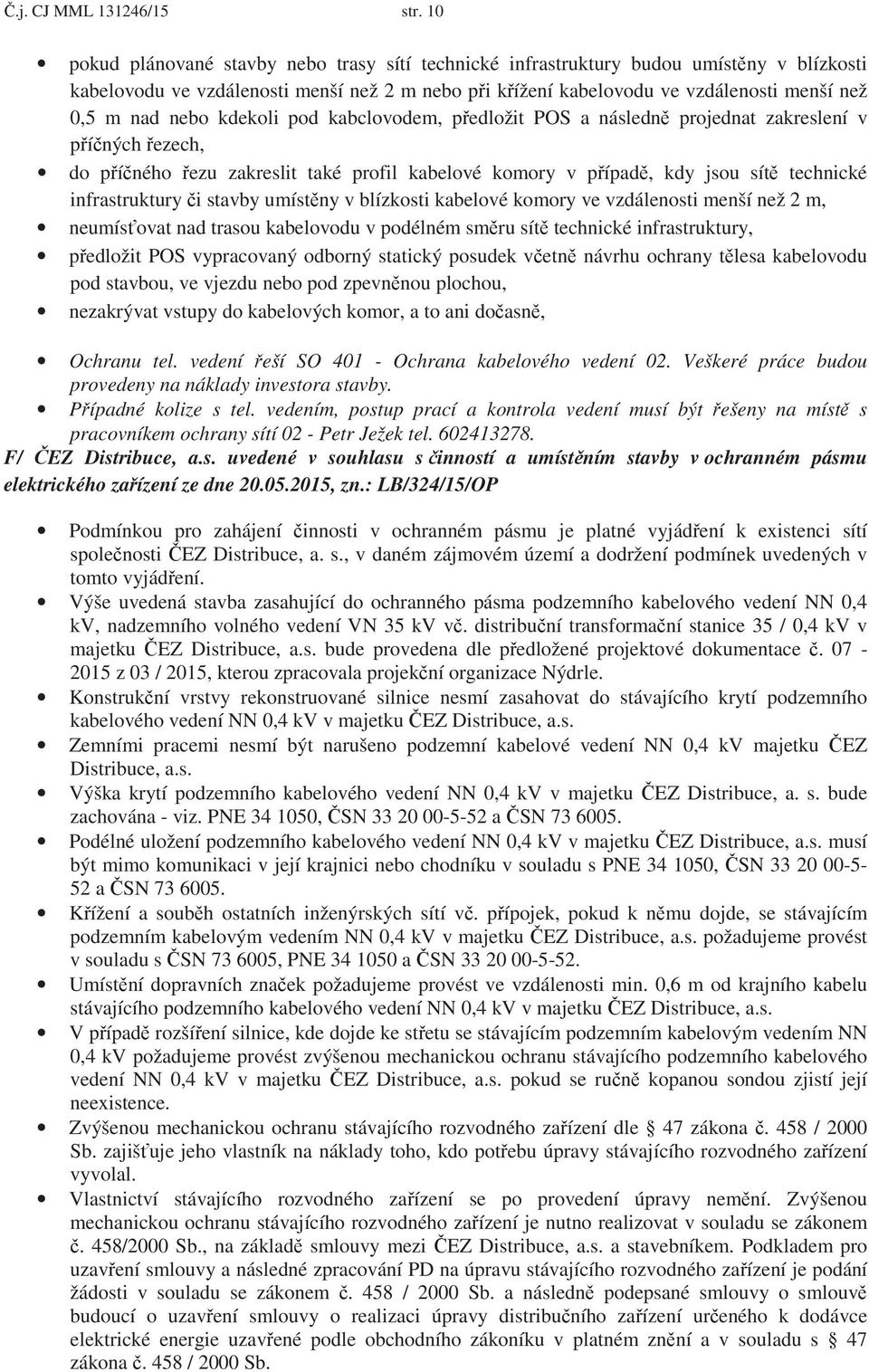 nebo kdekoli pod kabclovodem, p edložit POS a následn projednat zakreslení v p í ných ezech, do p í ného ezu zakreslit také profil kabelové komory v p ípad, kdy jsou sít technické infrastruktury i