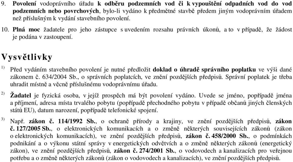 Vysvětlivky 1) 2) 3) Před vydáním stavebního povolení je nutné předložit doklad o úhradě správního poplatku ve výši dané zákonem č. 634/2004 Sb., o správních poplatcích, ve znění pozdějších předpisů.