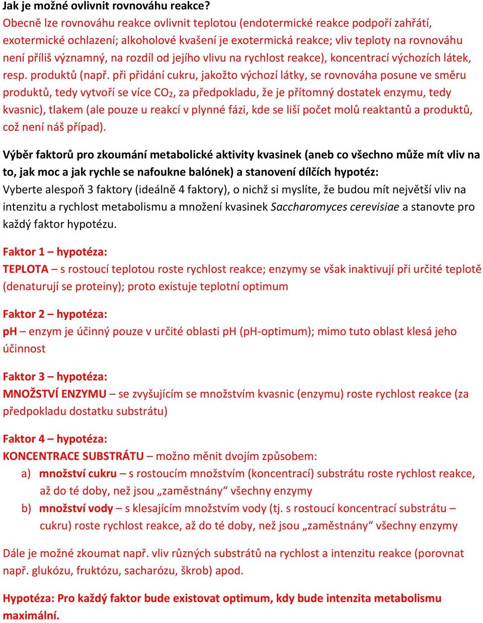 rozdíl od jejího vlivu na rychlost reakce), koncentrací výchozích látek, resp. produktů (např.