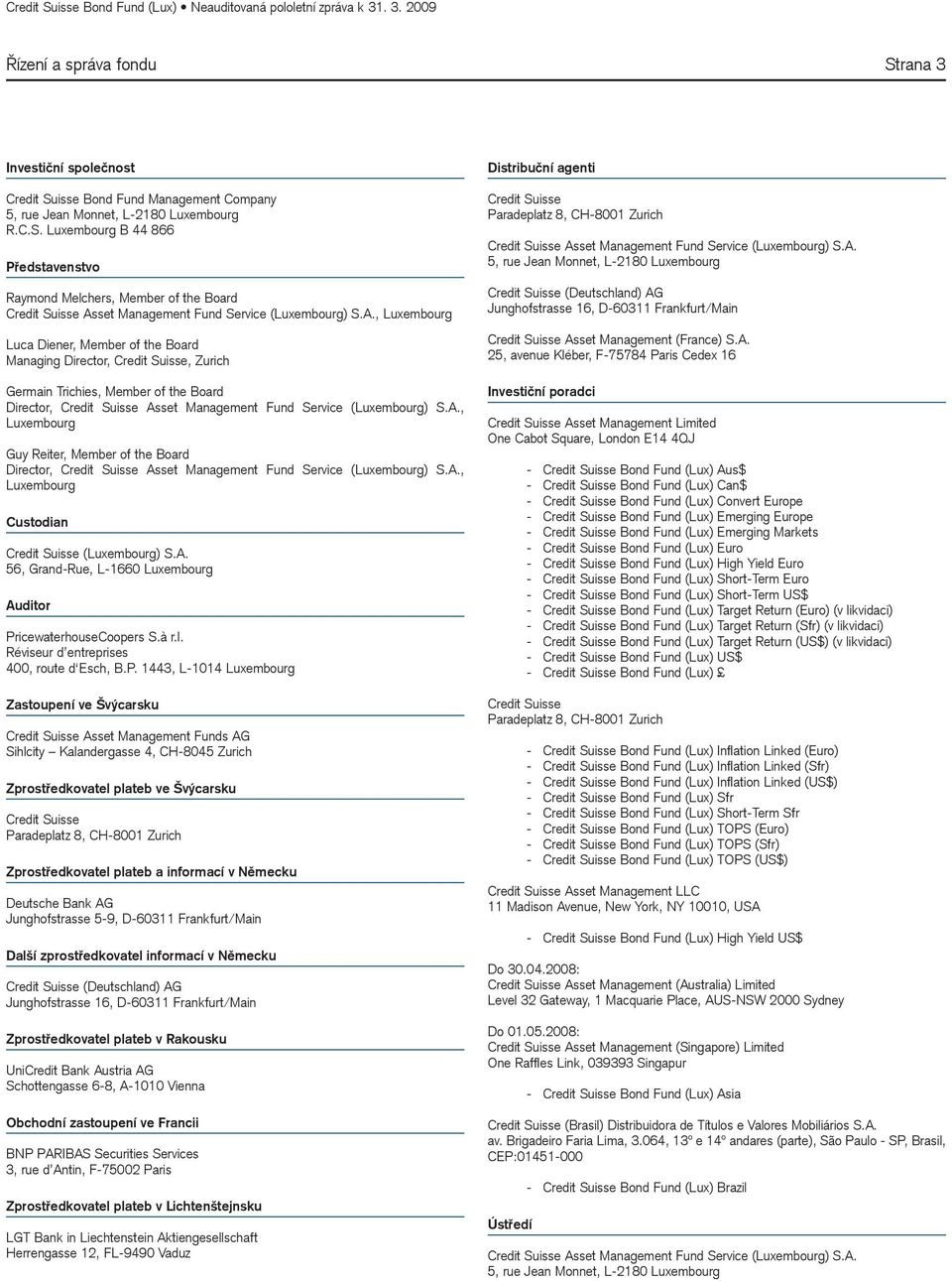 A., Luxembourg Custodian Credit Suisse (Luxembourg) S.A. 56, Grand-Rue, L-1660 Luxembourg Auditor Pr