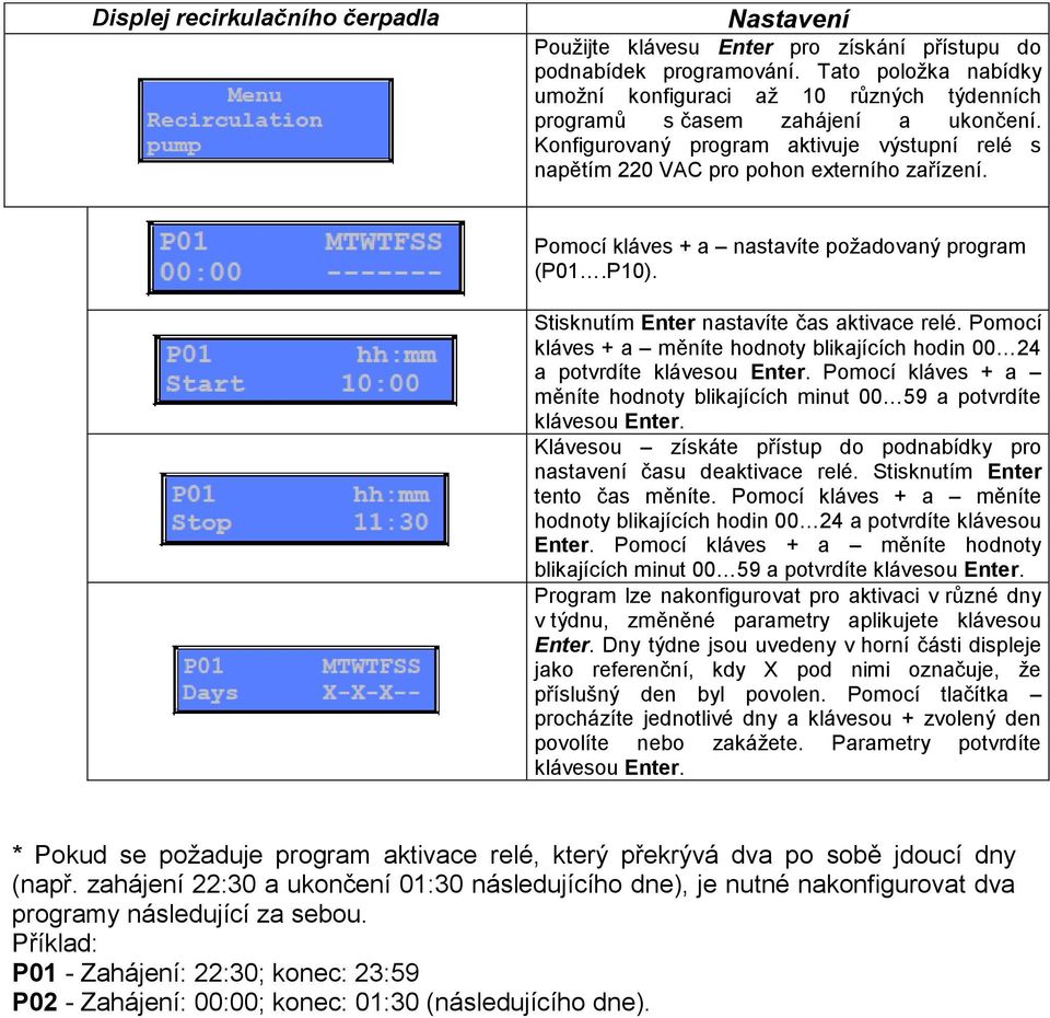 Pomocí kláves + a nastavíte požadovaný program (P01.P10). Stisknutím Enter nastavíte čas aktivace relé. Pomocí kláves + a měníte hodnoty blikajících hodin 00 24 a potvrdíte klávesou Enter.