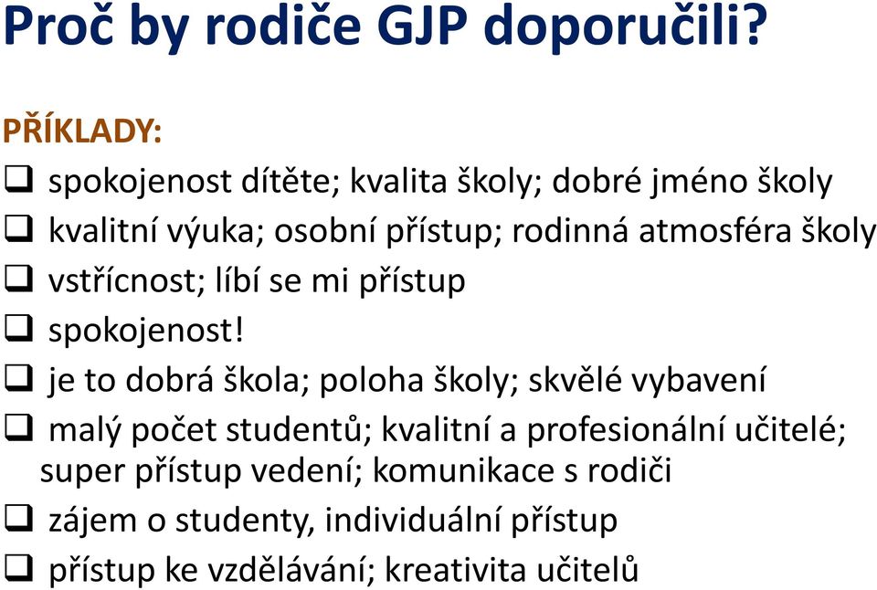 atmosféra školy vstřícnost; líbí se mi přístup spokojenost!