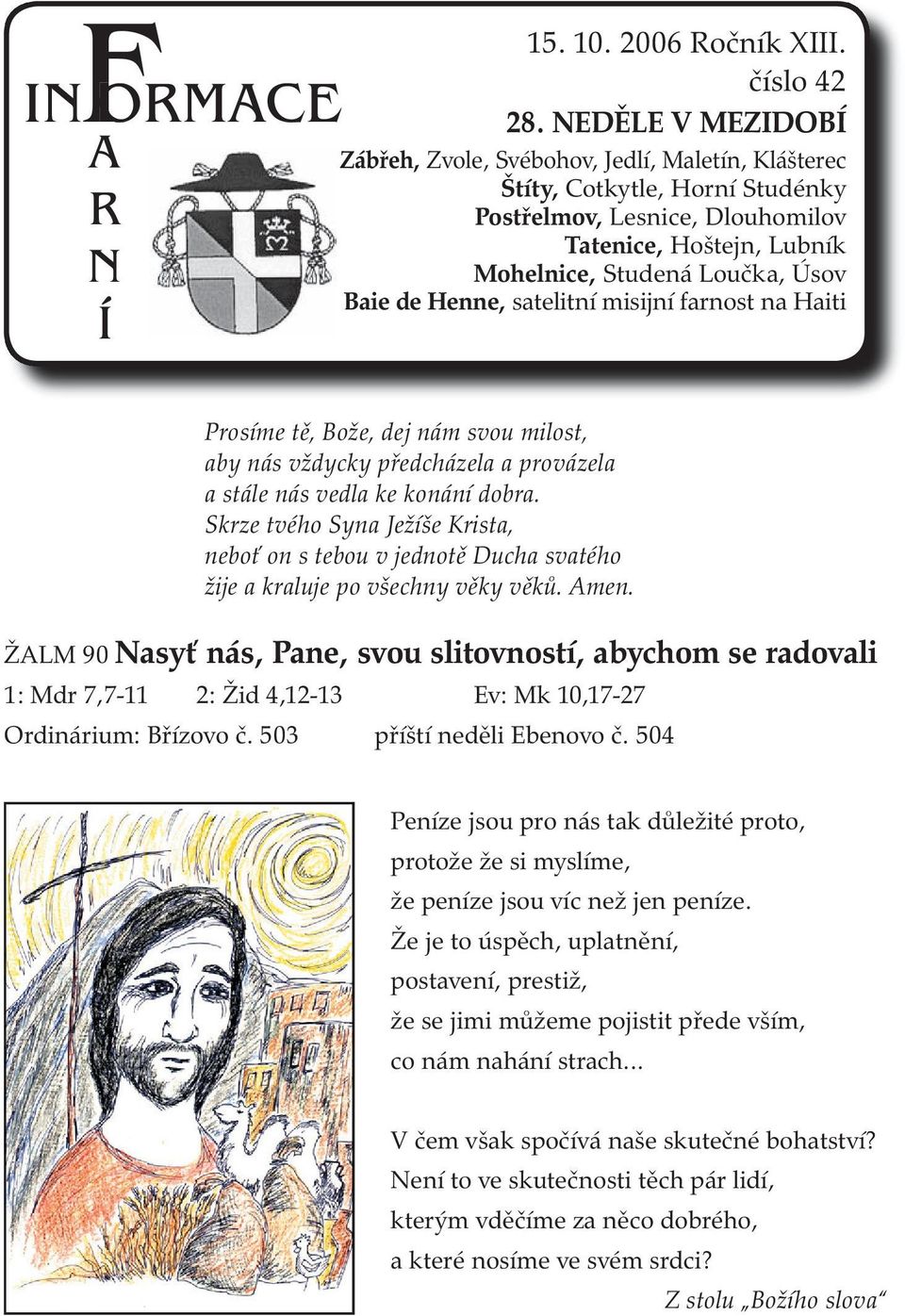 Svébohov, Jedlí, Maletín, Baie de Henne, satelitní misijní farnost na Haiti Prosíme tě, Bože, dej nám svou milost, aby nás vždycky předcházela a provázela a stále nás vedla ke konání dobra.