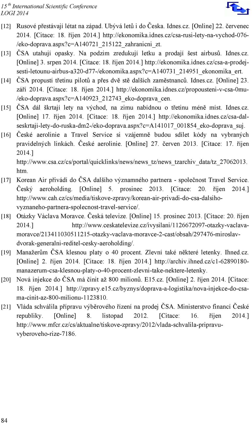 cz/csa-a-prodejsesti-letounu-airbus-a320-d77-/ekonomika.aspx?c=a140731_214951_ekonomika_ert. [14] ČSA propustí třetinu pilotů a přes dvě stě dalších zaměstnanců. Idnes.cz. [Online] 23. září 2014.