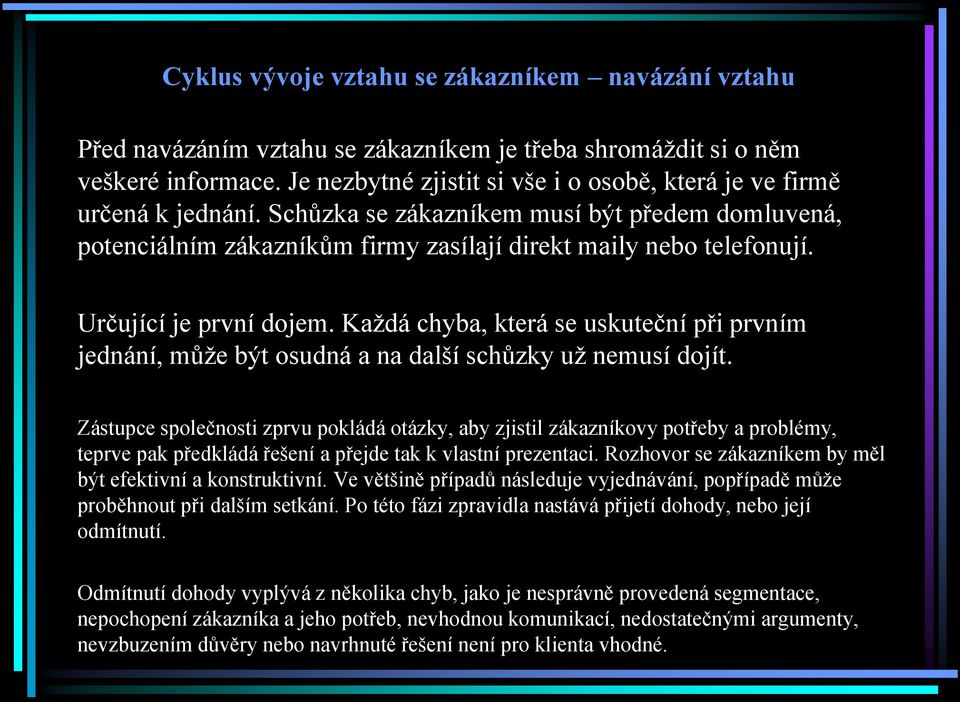 Určující je první dojem. Každá chyba, která se uskuteční při prvním jednání, může být osudná a na další schůzky už nemusí dojít.