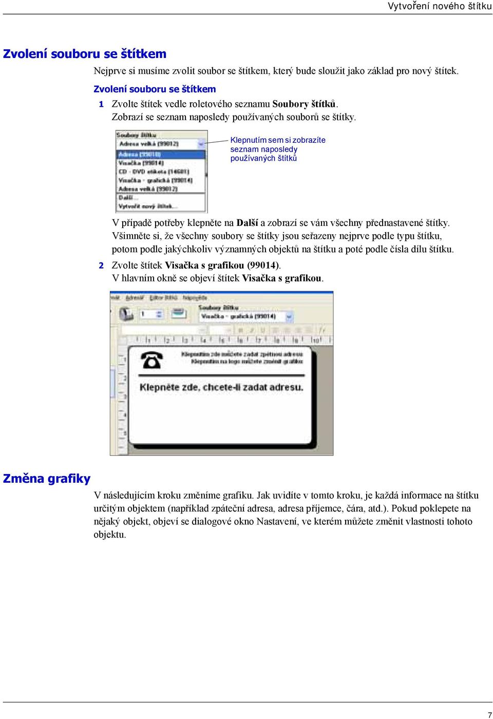 Klepnutím sem si zobrazíte seznam naposledy používaných štítků V případě potřeby klepněte na Další a zobrazí se vám všechny přednastavené štítky.