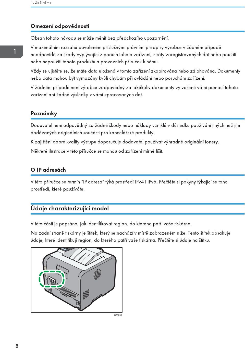 tohoto produktu a provozních příruček k němu. Vždy se ujistěte se, že máte data uložená v tomto zařízení zkopírována nebo zálohována.