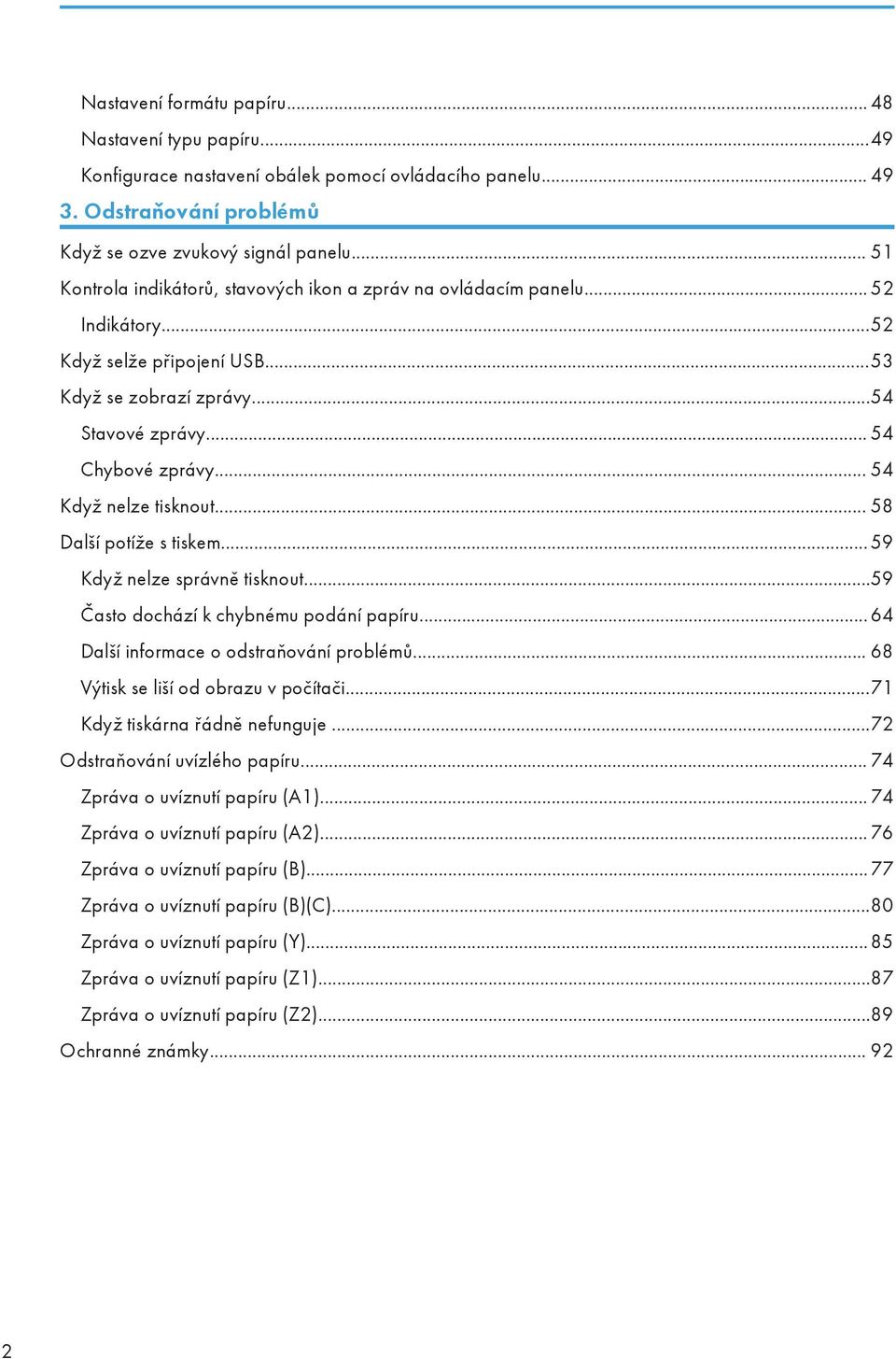 .. 54 Když nelze tisknout... 58 Další potíže s tiskem... 59 Když nelze správně tisknout...59 Často dochází k chybnému podání papíru... 64 Další informace o odstraňování problémů.