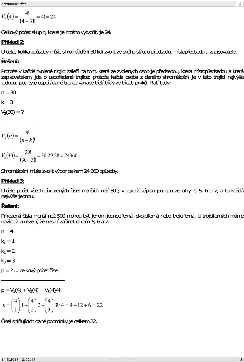 v této trojici nejvýše jednou, jsou tyto uspořádané trojice variace třetí třídy ze třiceti prvků. Platí tedy: n = 30 k = 3 V 3 (30) =?