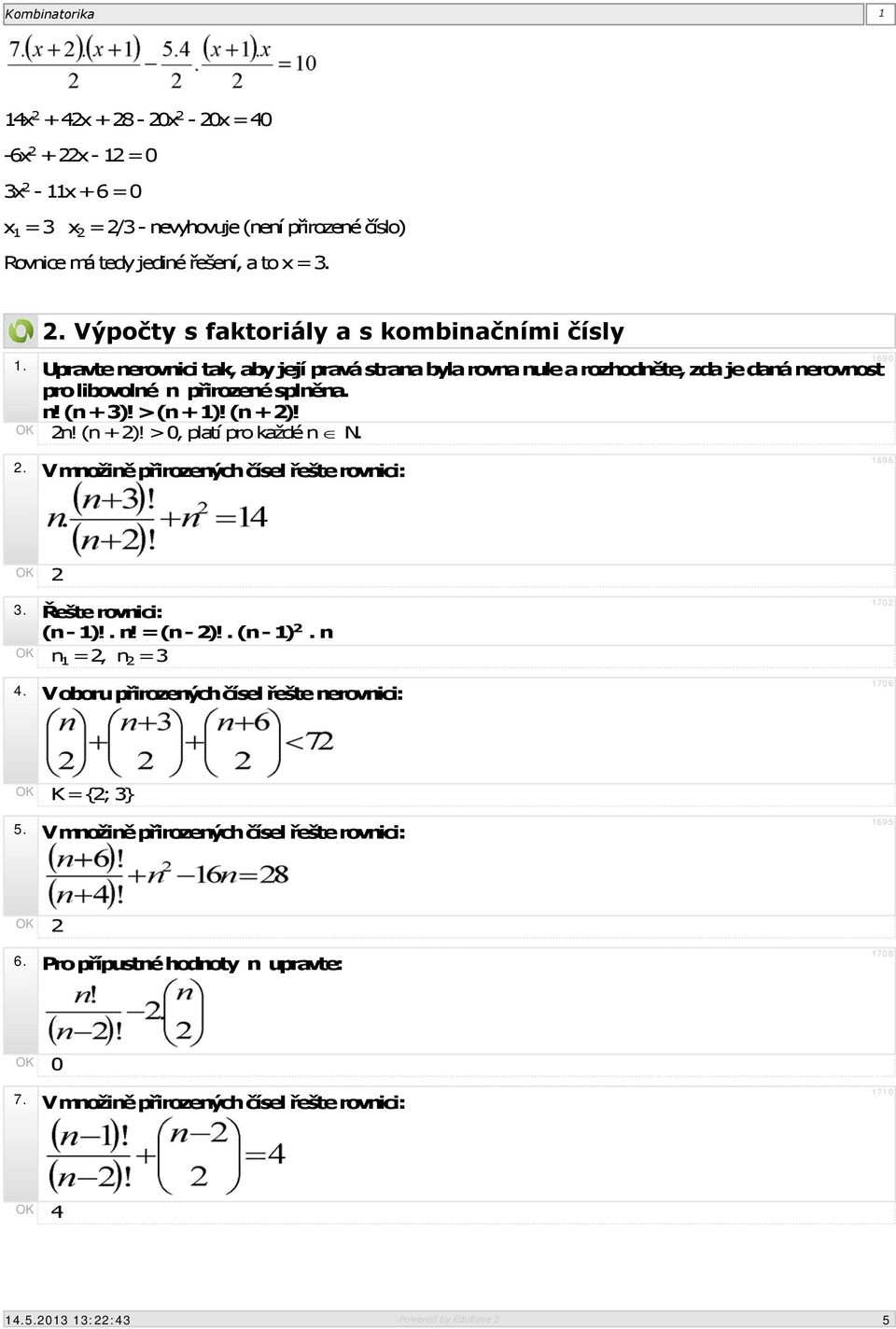 1690 2. V množině přirozených čísel řešte rovnici: 1696 2 3. Řešte rovnici: (n- 1)!. n! = (n- 2)!. (n- 1) 2. n n 1 = 2, n 2 = 3 4.