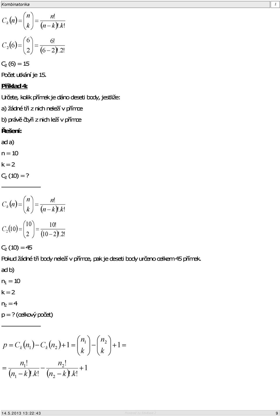 přímce b) právě čtyři z nich leží v přímce ad a) n = 10 k = 2 C 2 (10) =?