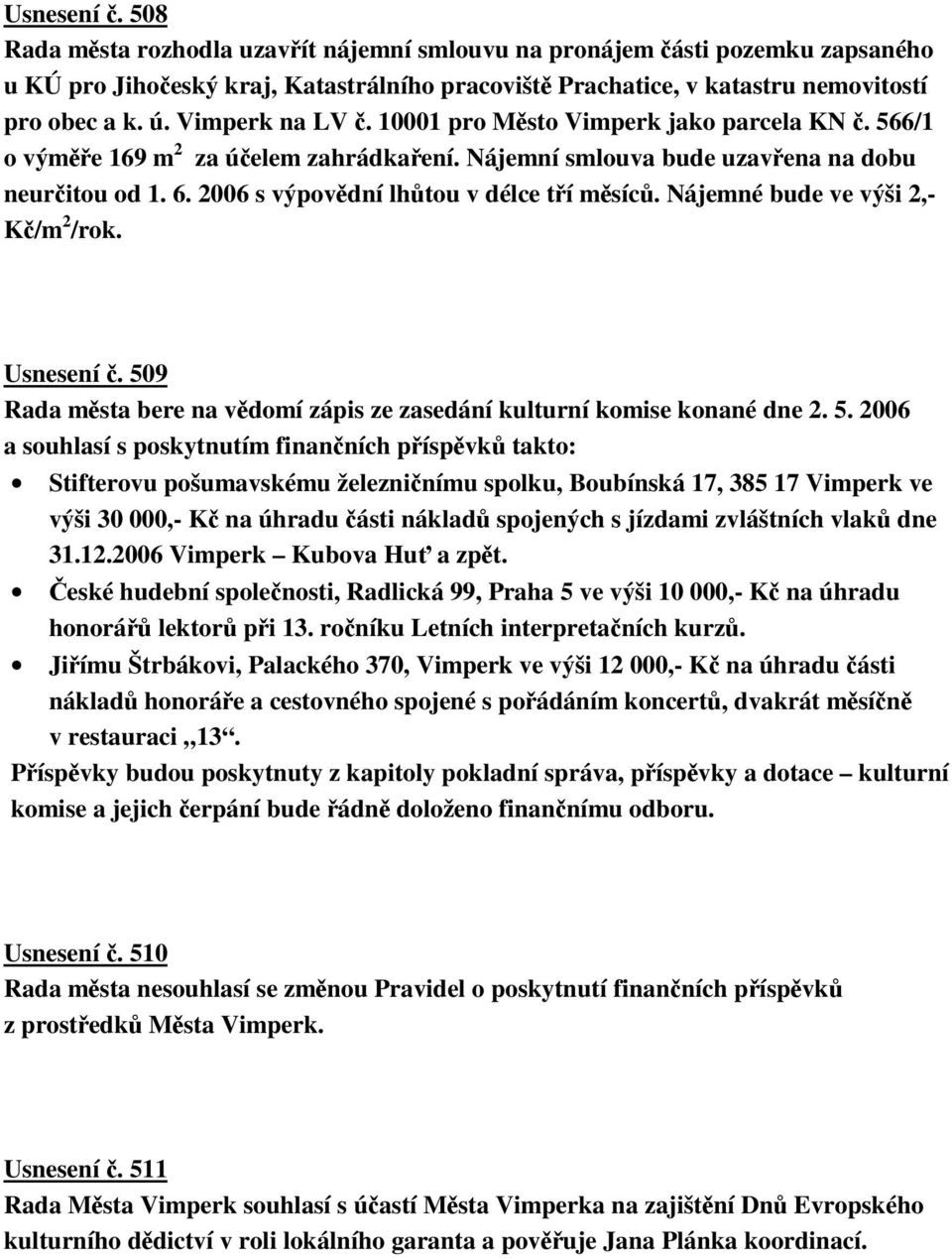 Nájemné bude ve výši 2,- K/m 2 /rok. Usnesení. 50