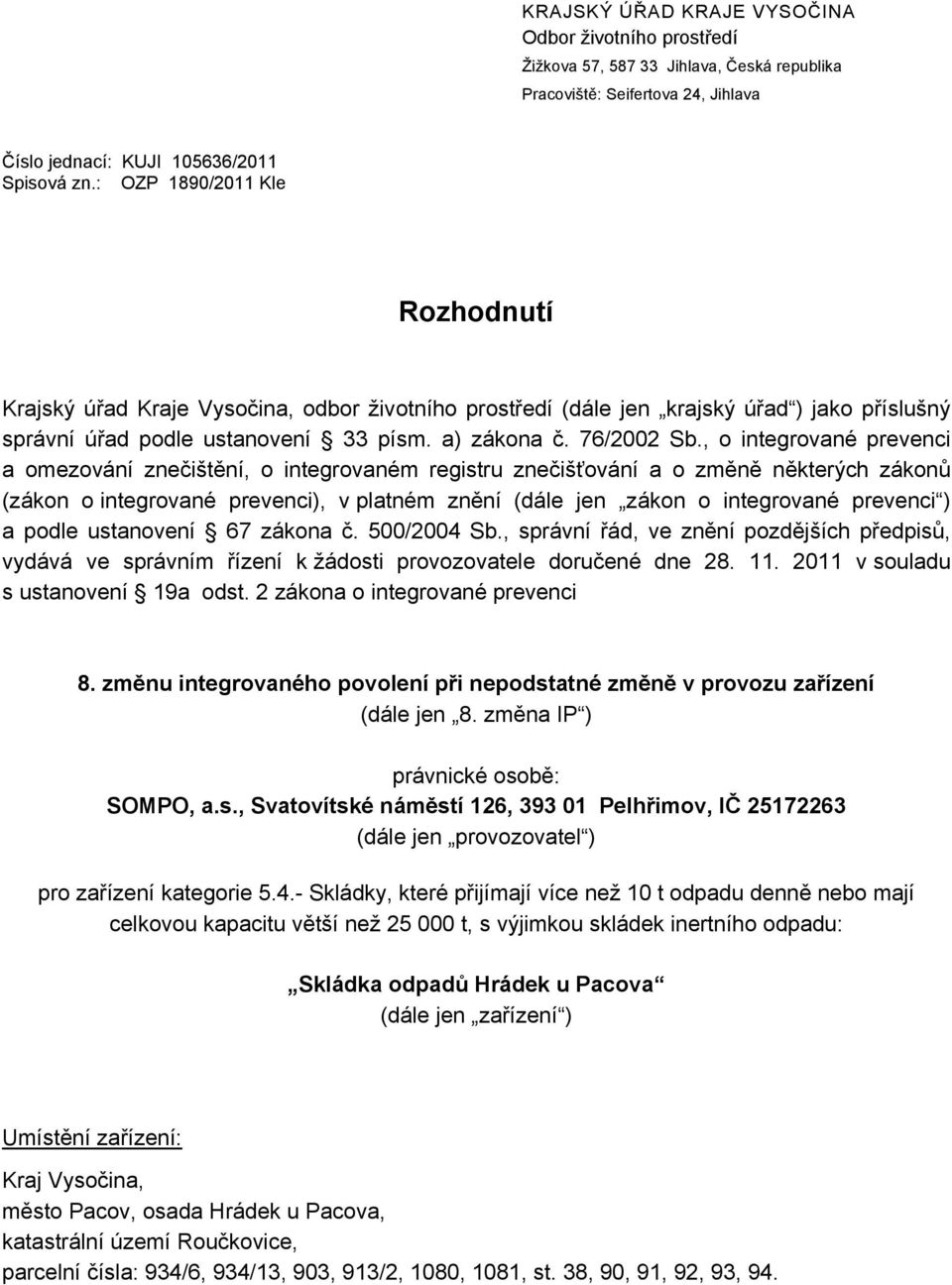 , o integrované prevenci a omezování znečištění, o integrovaném registru znečišťování a o změně některých zákonů (zákon o integrované prevenci), v platném znění (dále jen zákon o integrované prevenci