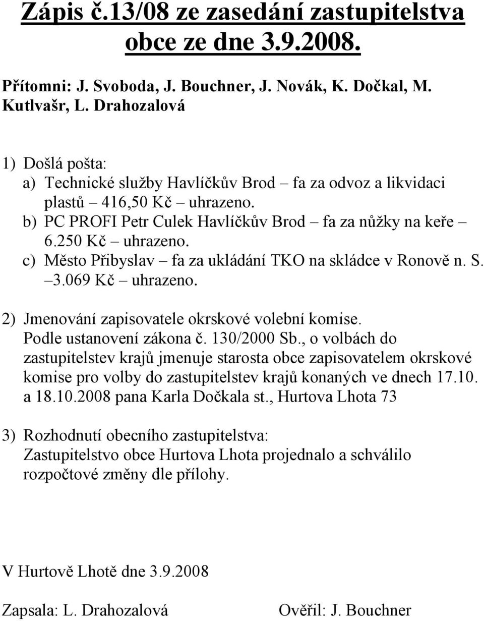 c) Město Přibyslav fa za ukládání TKO na skládce v Ronově n. S. 3.069 Kč uhrazeno. 2) Jmenování zapisovatele okrskové volební komise. Podle ustanovení zákona č. 130/2000 Sb.