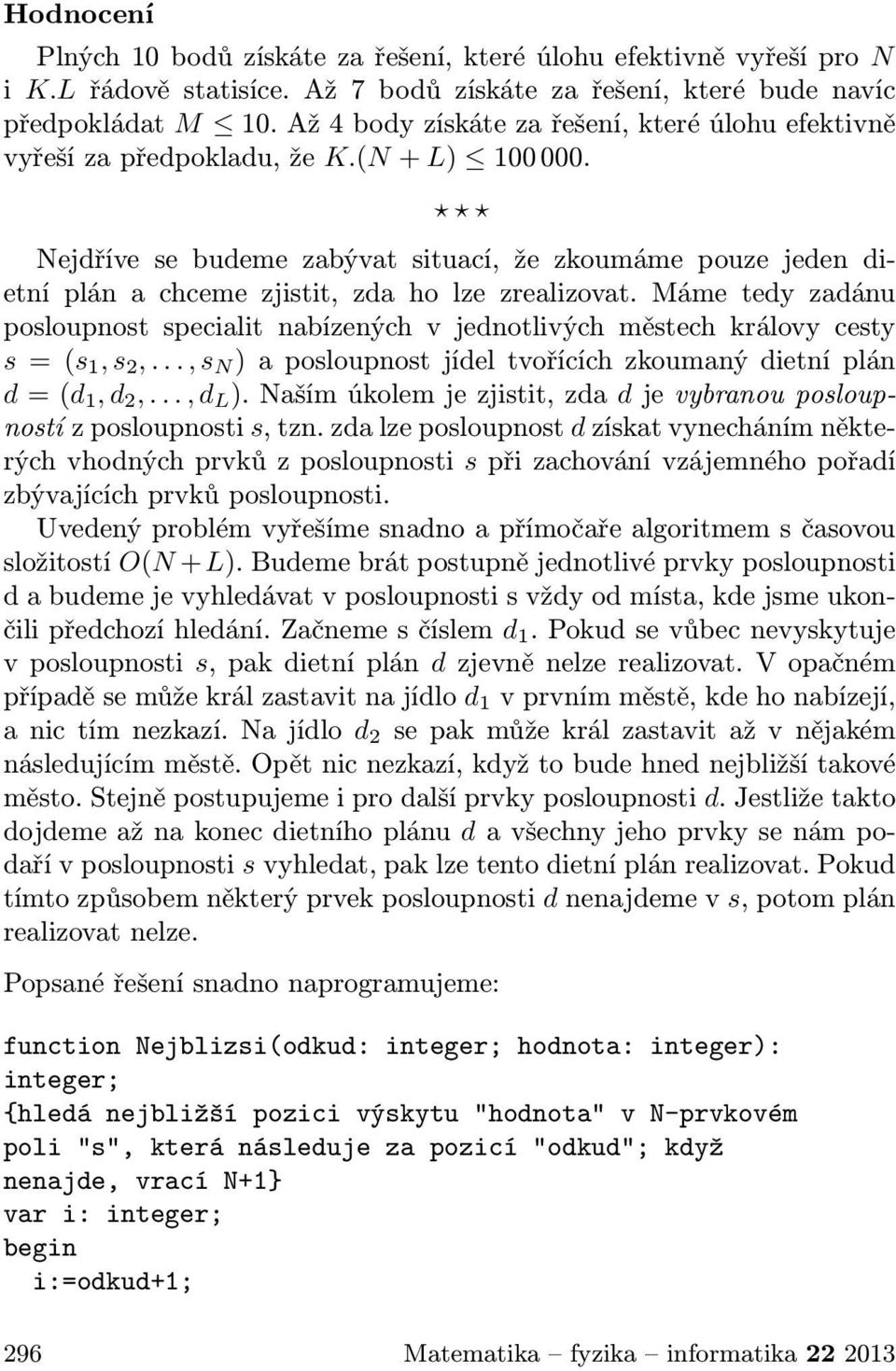 Nejdříve se budeme zabývat situací, že zkoumáme pouze jeden dietní plán a chceme zjistit, zda ho lze zrealizovat.