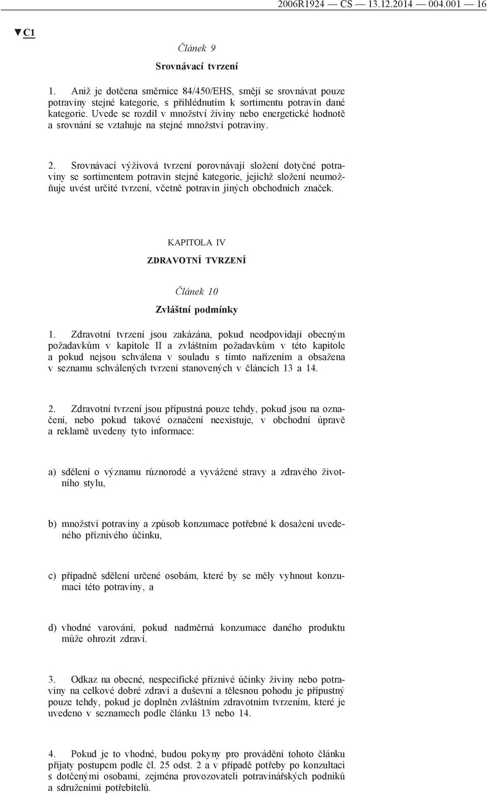 Uvede se rozdíl v množství živiny nebo energetické hodnotě a srovnání se vztahuje na stejné množství potraviny. 2.