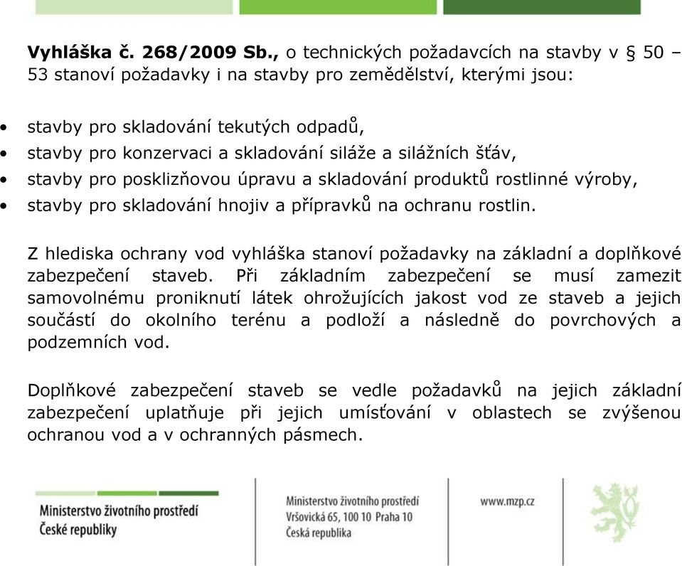 šťáv, stavby pro posklizňovou úpravu a skladování produktů rostlinné výroby, stavby pro skladování hnojiv a přípravků na ochranu rostlin.