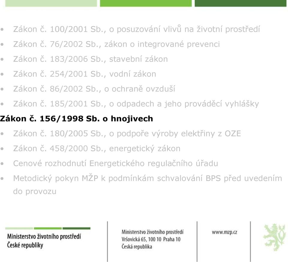 , o odpadech a jeho prováděcí vyhlášky Zákon č. 156/1998 Sb. o hnojivech Zákon č. 180/2005 Sb.