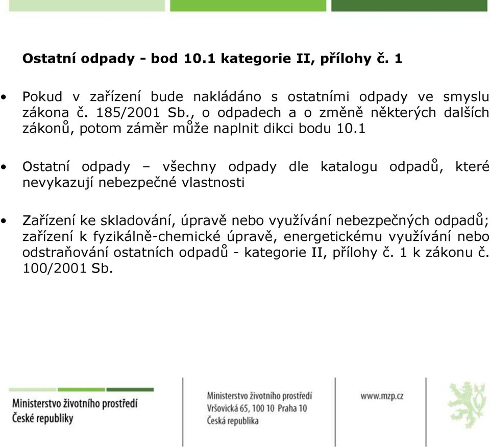 1 Ostatní odpady všechny odpady dle katalogu odpadů, které nevykazují nebezpečné vlastnosti Zařízení ke skladování, úpravě nebo