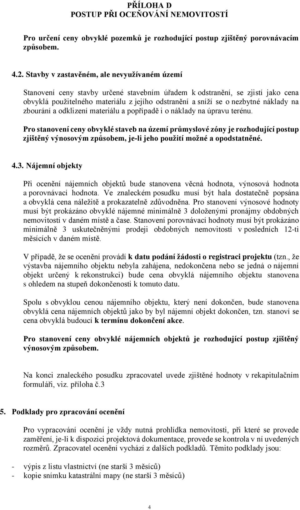 náklady na zbourání a odklizení materiálu a popřípadě i o náklady na úpravu terénu.