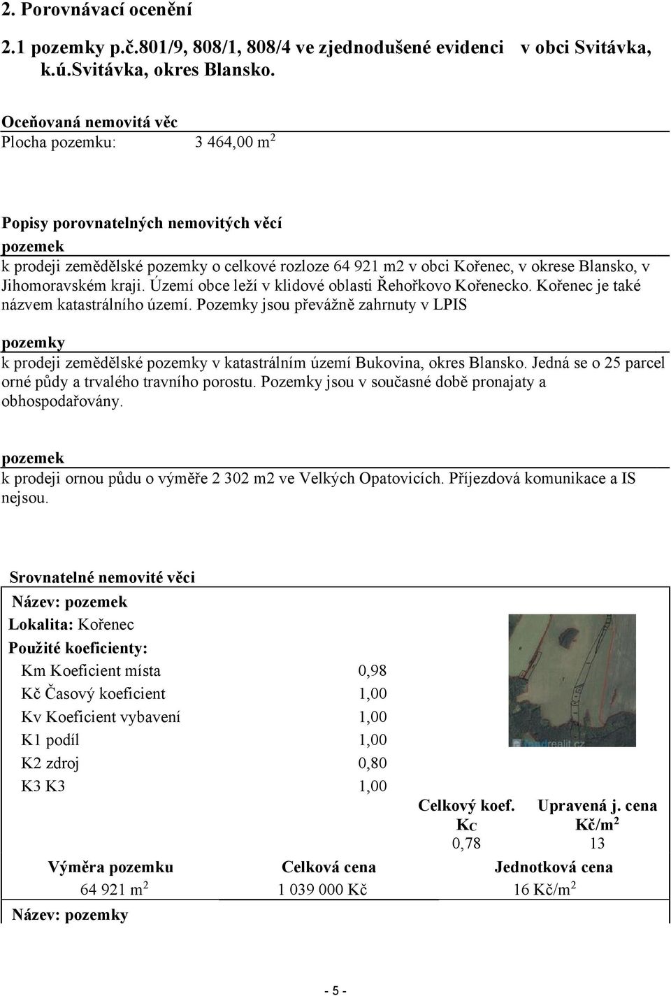 Jihomoravském kraji. Území obce leží v klidové oblasti Řehořkovo Kořenecko. Kořenec je také názvem katastrálního území.