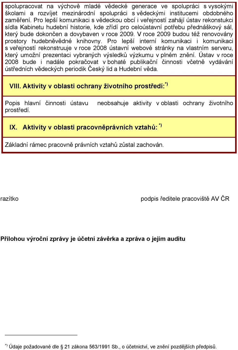 2009. V roce 2009 budou též renovovány prostory hudebněvědné knihovny.