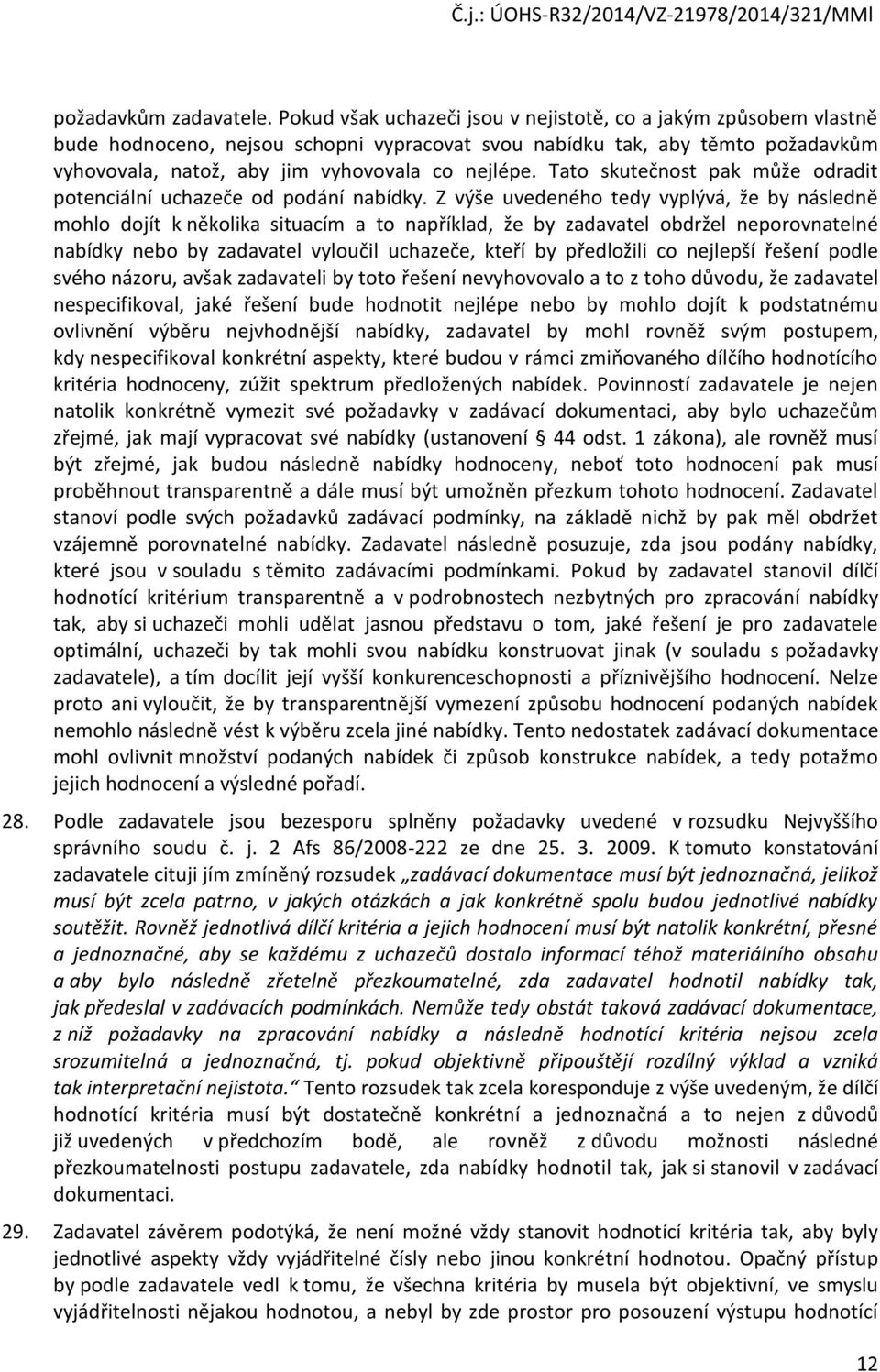 Tato skutečnost pak může odradit potenciální uchazeče od podání nabídky.