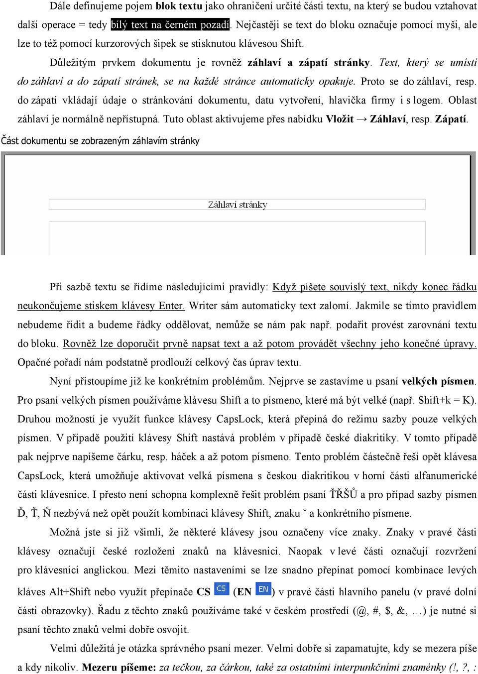 Text, který se umístí do záhlaví a do zápatí stránek, se na každé stránce automaticky opakuje. Proto se do záhlaví, resp.