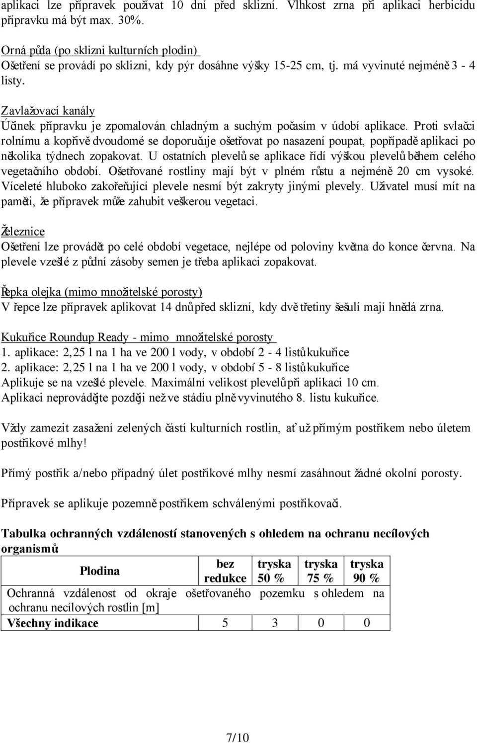 Zavlažovací kanály Účinek přípravku je zpomalován chladným a suchým počasím v údobí aplikace.