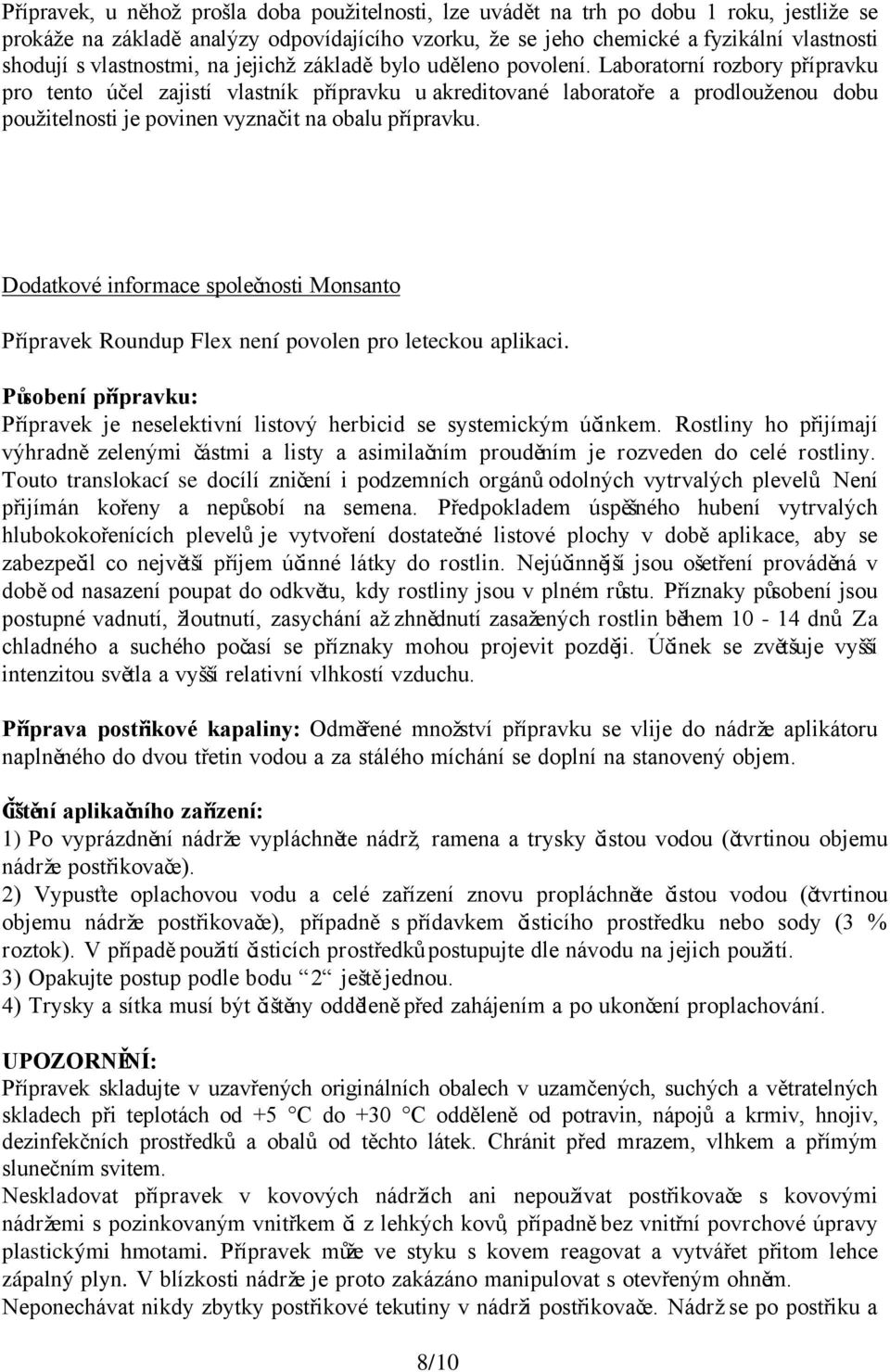 Laboratorní rozbory přípravku pro tento účel zajistí vlastník přípravku u akreditované laboratoře a prodlouženou dobu použitelnosti je povinen vyznačit na obalu přípravku.