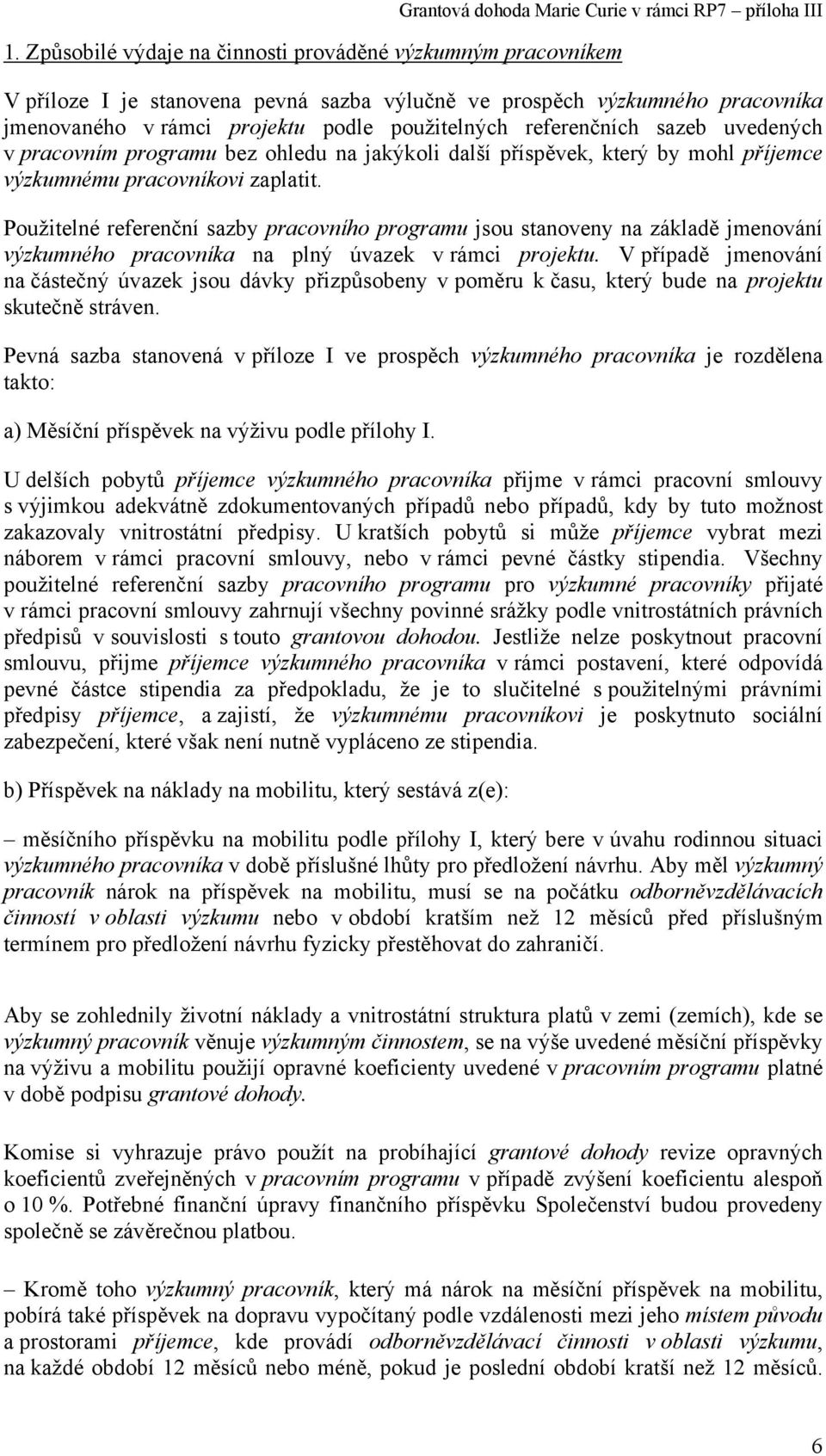 Použitelné referenční sazby pracovního programu jsou stanoveny na základě jmenování výzkumného pracovníka na plný úvazek v rámci projektu.