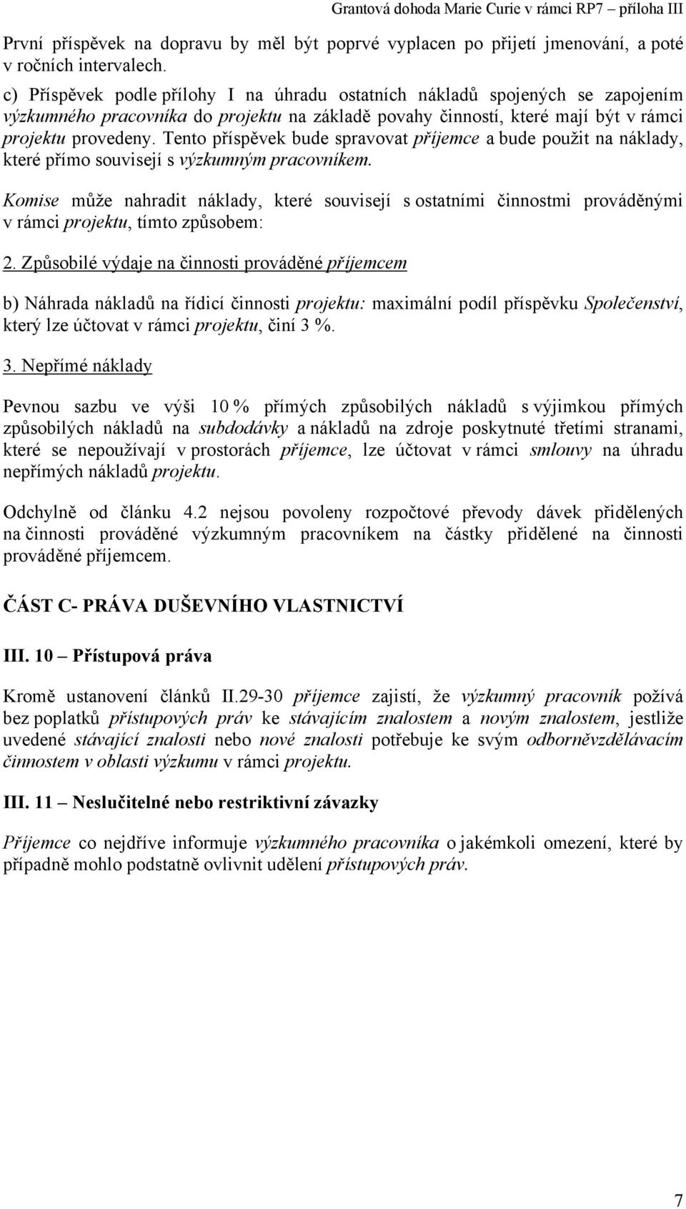 Tento příspěvek bude spravovat příjemce a bude použit na náklady, které přímo souvisejí s výzkumným pracovníkem.