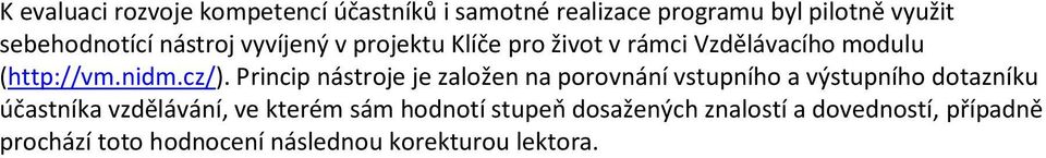 Princip nástroje je založen na porovnání vstupního a výstupního dotazníku účastníka vzdělávání, ve