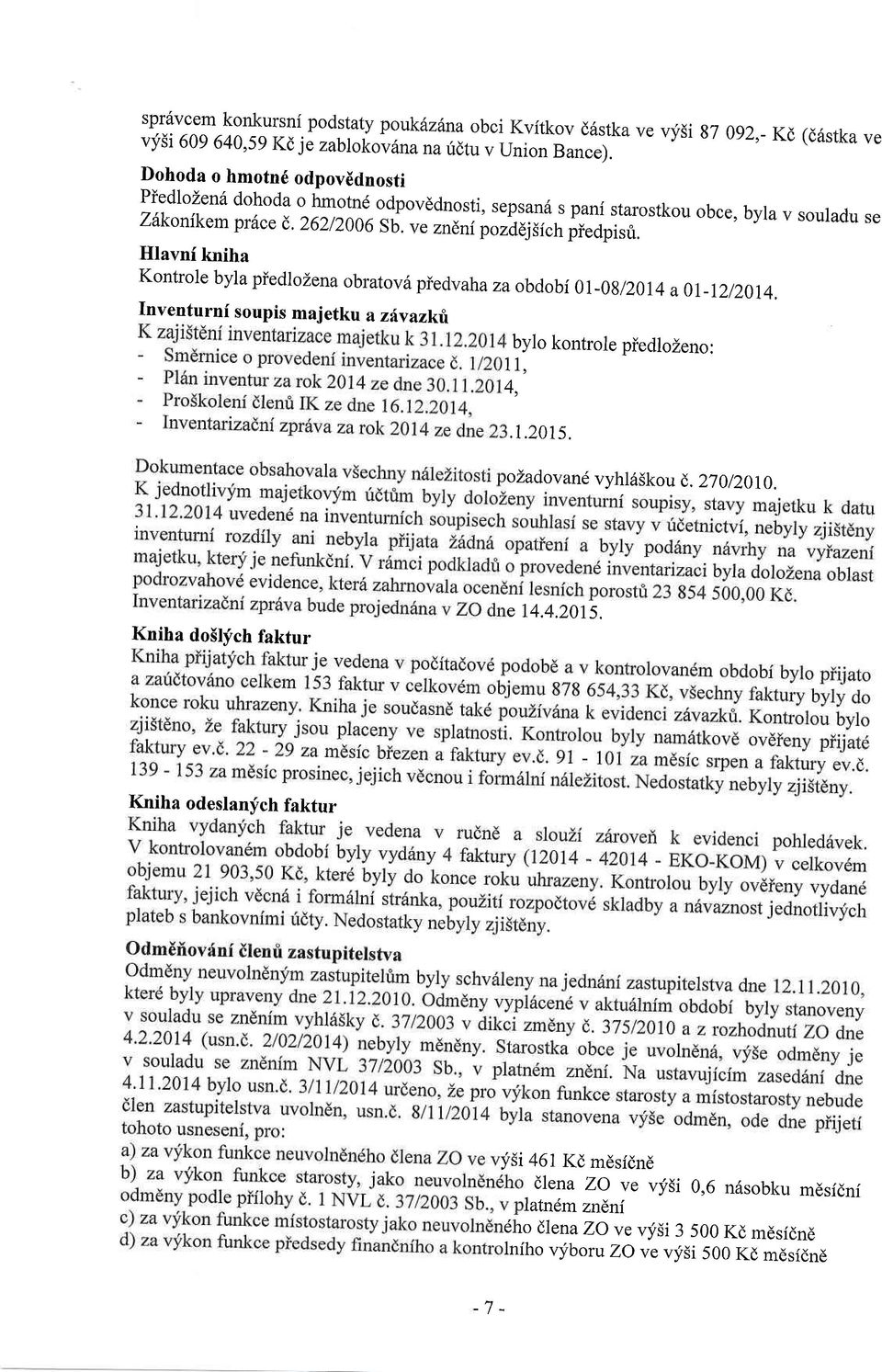 opi r.i. Hlavni kniha Kontrole byla piedlozena obratovri piedvah a za obdobi 0r-0g/20r4 a 0r-1212014. Inventurnf soupis majetku a zltvazklu bylo kontrole piedlozeno: 11, 4.1.201s.