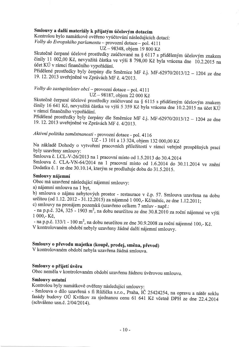 1 002,00 Kd, nevyuzitd d6stka ve vysi 8 79s,00 Kd byla vr6cena dne 10,2.2015 na ridet KU v r6mci finandniho vypoi6d6ni. Piiddlen6 prostiedky byly derp6ny dle Smdmice MF dj. MF-62970120