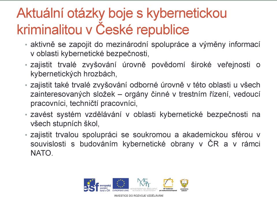 oblasti u všech zainteresovaných složek orgány činné v trestním řízení, vedoucí pracovníci, techničtí pracovníci, zavést systém vzdělávání v oblasti