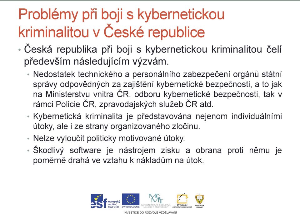 kybernetické bezpečnosti, tak v rámci Policie ČR, zpravodajských služeb ČR atd.