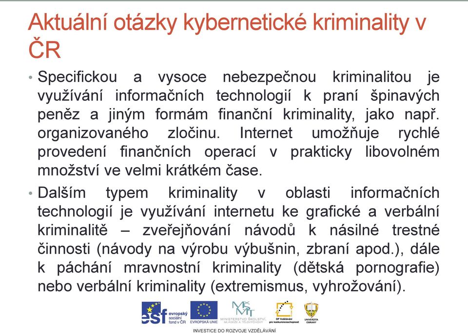 Internet umožňuje rychlé provedení finančních operací v prakticky libovolném množství ve velmi krátkém čase.